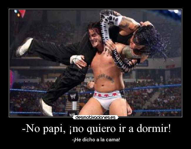 -No papi, ¡no quiero ir a dormir! -
