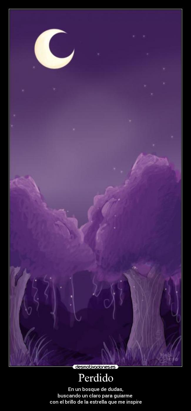 Perdido - En un bosque de dudas,
buscando un claro para guiarme 
con el brillo de la estrella que me inspire