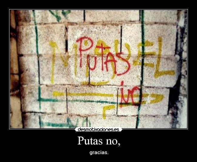 Putas no, - 