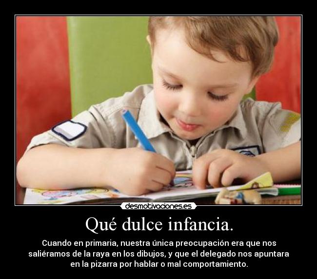 Qué dulce infancia. -