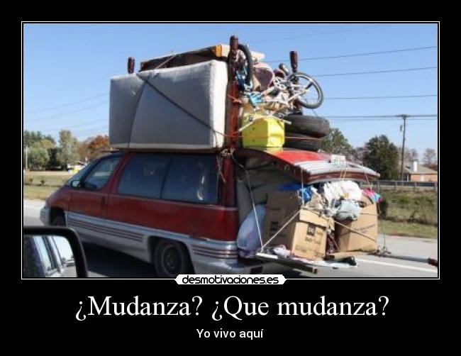 ¿Mudanza? ¿Que mudanza? - Yo vivo aquí