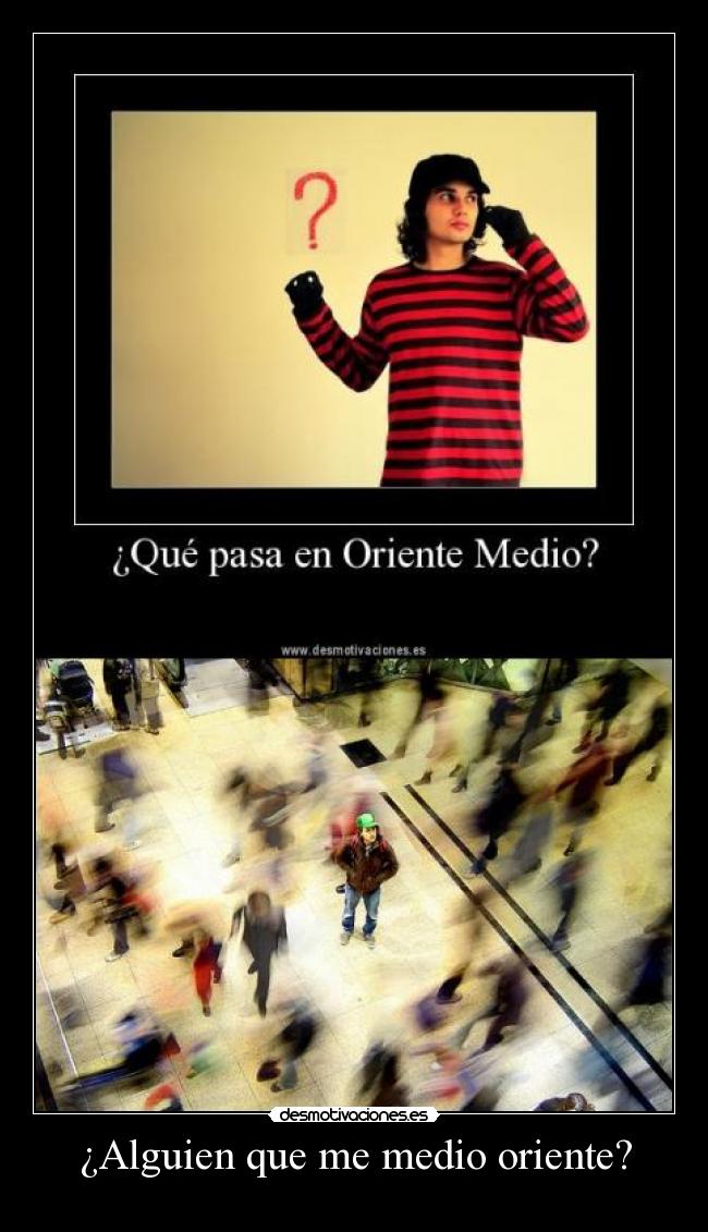 ¿Alguien que me medio oriente? - 