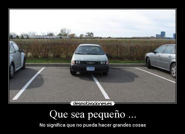Que sea pequeño ... - No significa que no pueda hacer grandes cosas