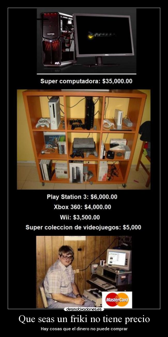 Que seas un friki no tiene precio - Hay cosas que el dinero no puede comprar
