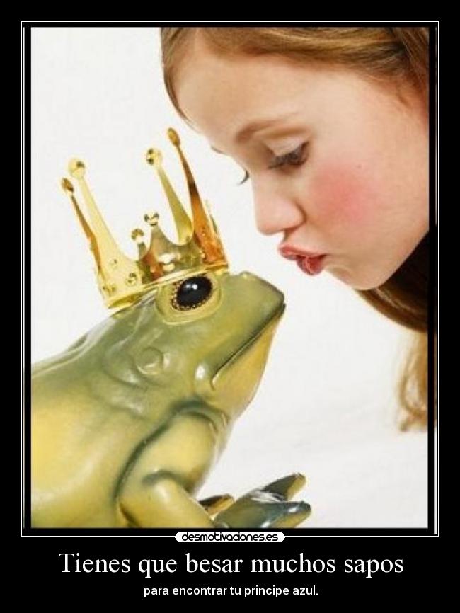 Tienes que besar muchos sapos - 