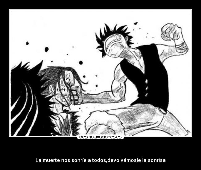   - La muerte nos sonríe a todos,devolvámosle la sonrisa