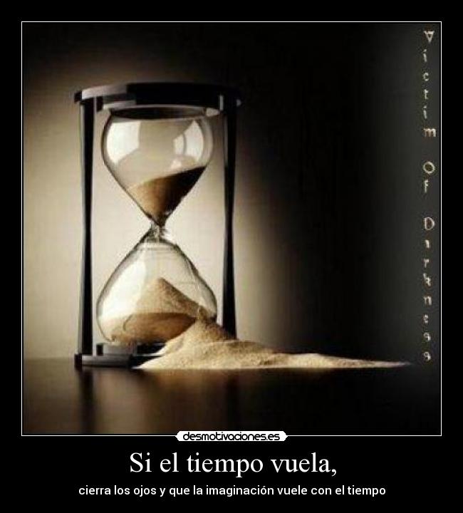Si el tiempo vuela, - cierra los ojos y que la imaginación vuele con el tiempo