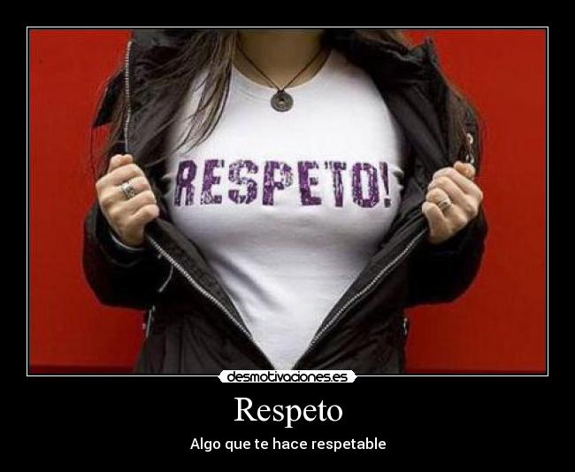 Respeto - Algo que te hace respetable