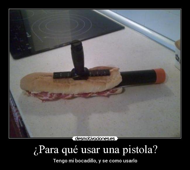 ¿Para qué usar una pistola? -