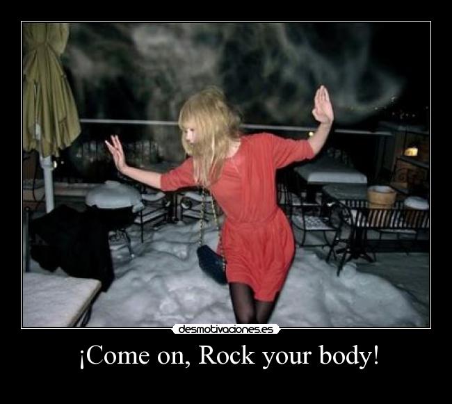 ¡Come on, Rock your body! -  