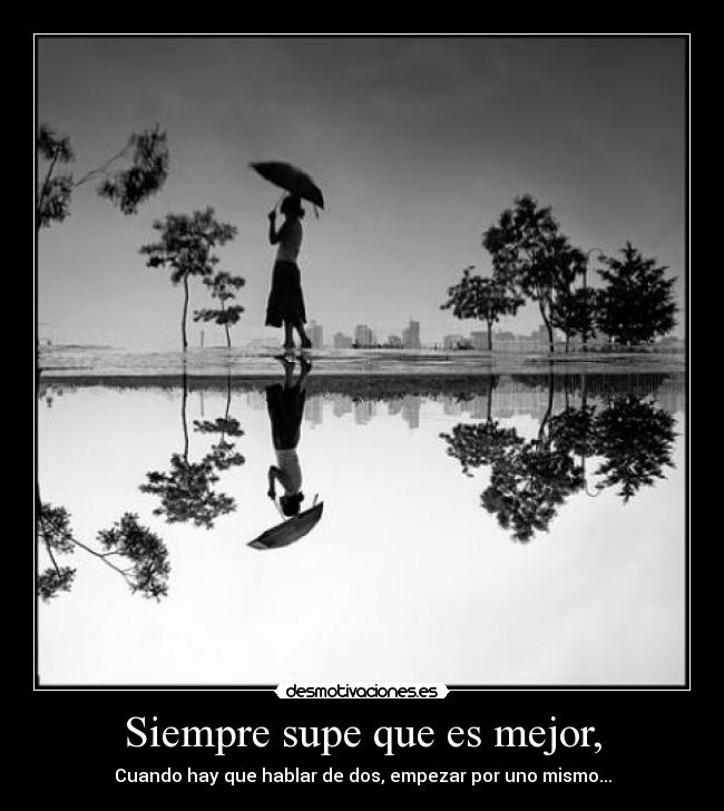 Siempre supe que es mejor, - Cuando hay que hablar de dos, empezar por uno mismo...