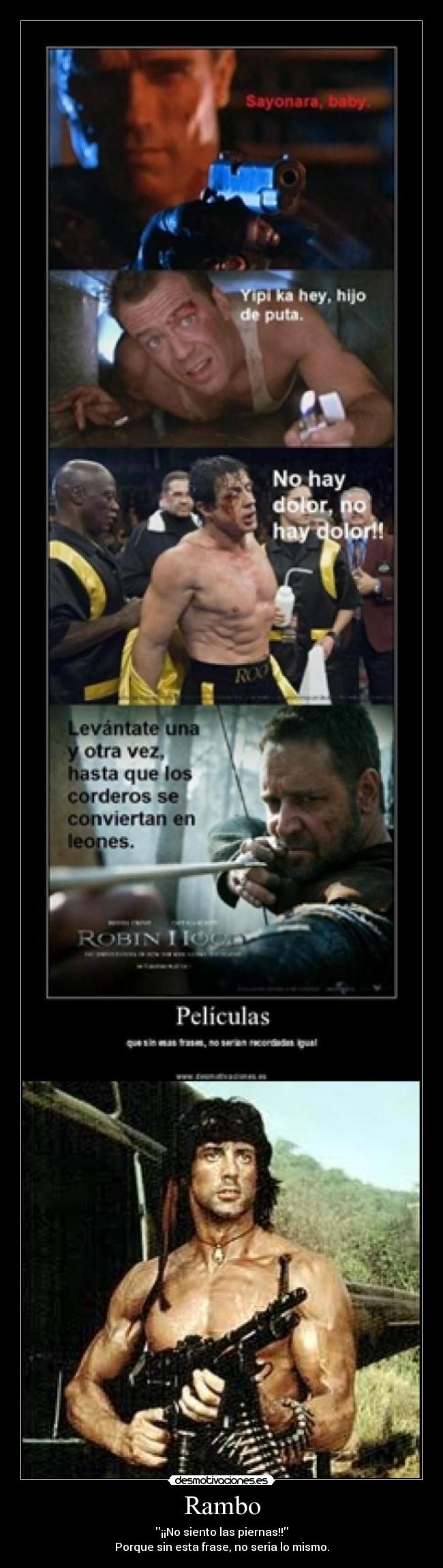 Rambo - ¡¡No siento las piernas!!
Porque sin esta frase, no seria lo mismo.