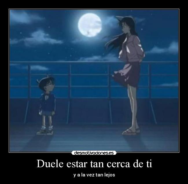 Duele estar tan cerca de ti - 