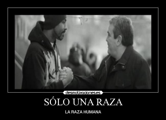 SÓLO UNA RAZA - LA RAZA HUMANA