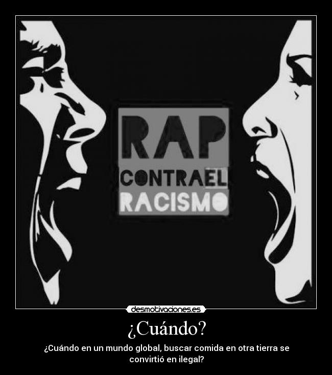 ¿Cuándo? - ¿Cuándo en un mundo global, buscar comida en otra tierra se convirtió en ilegal?