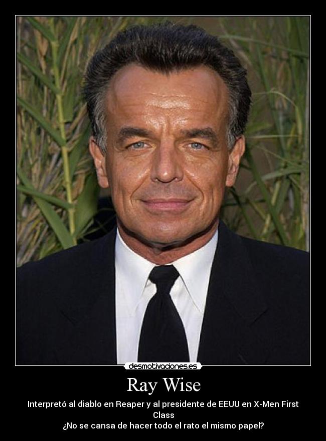 Ray Wise - Interpretó al diablo en Reaper y al presidente de EEUU en X-Men First Class
¿No se cansa de hacer todo el rato el mismo papel?