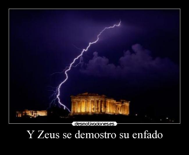 Y Zeus se demostro su enfado -