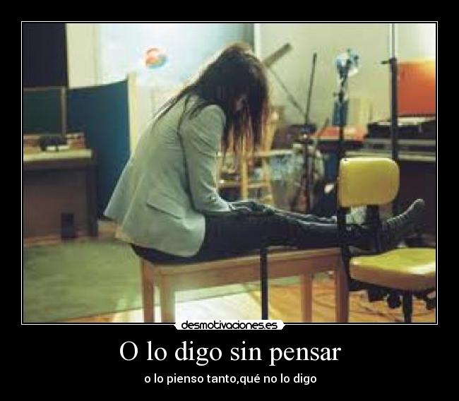 O lo digo sin pensar -