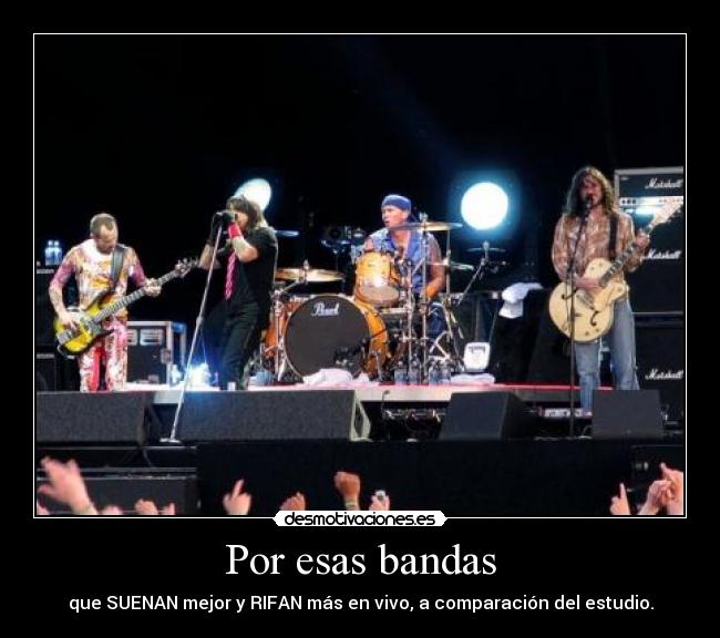 Por esas bandas - que SUENAN mejor y RIFAN más en vivo, a comparación del estudio.