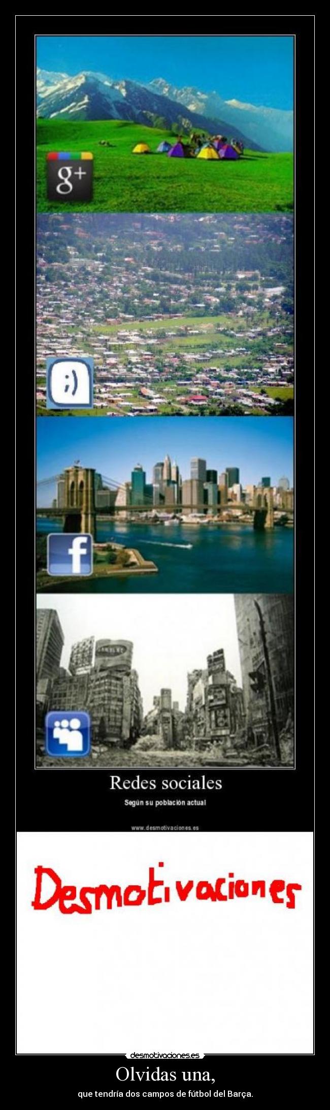 Olvidas una, - que tendría dos campos de fútbol del Barça.