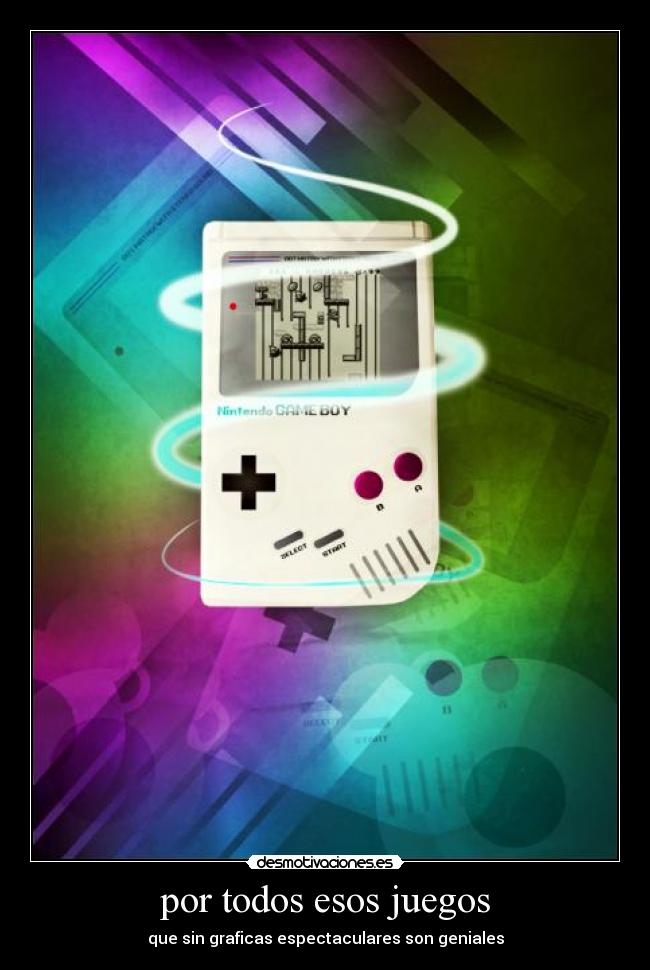 por todos esos juegos - que sin graficas espectaculares son geniales