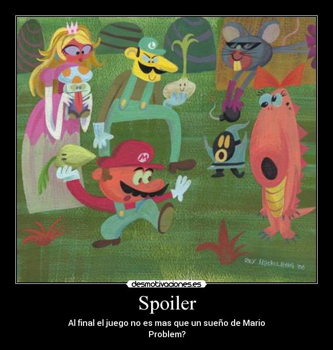 Spoiler - Al final el juego no es mas que un sueño de Mario
Problem?