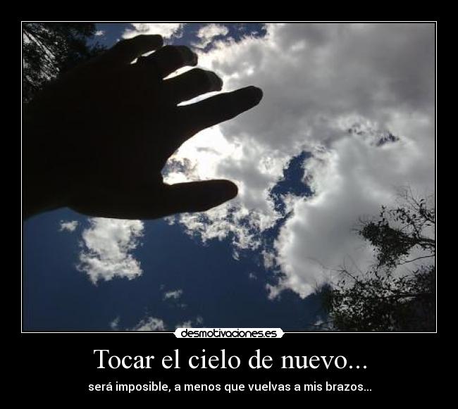 Tocar el cielo de nuevo... -