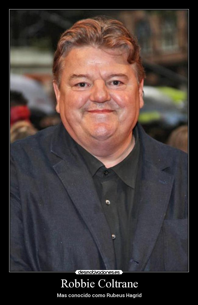 Robbie Coltrane - Mas conocido como Rubeus Hagrid