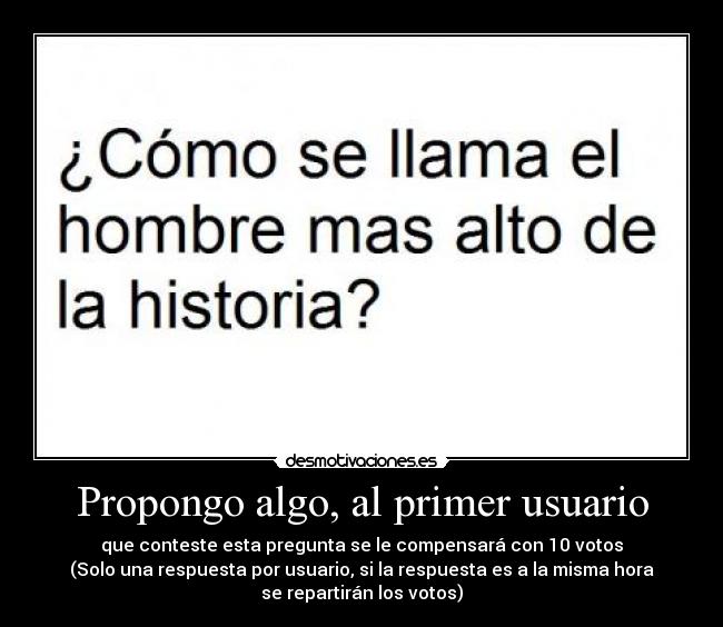 Propongo algo, al primer usuario - que conteste esta pregunta se le compensará con 10 votos
(Solo una respuesta por usuario, si la respuesta es a la misma hora
se repartirán los votos)