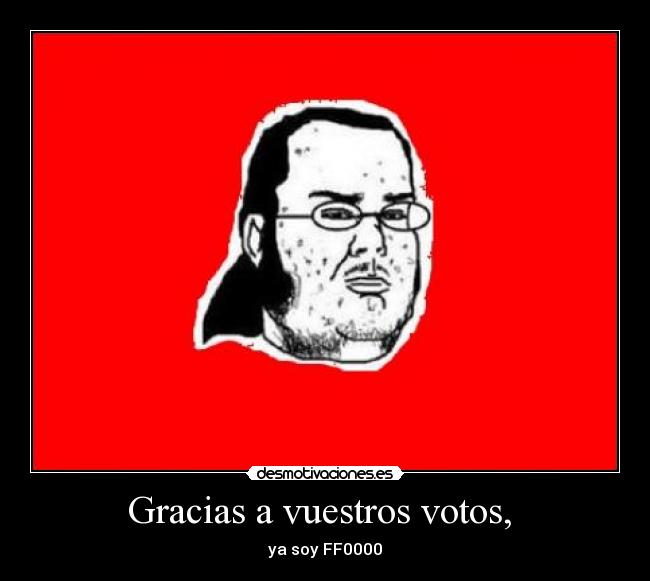 Gracias a vuestros votos, -