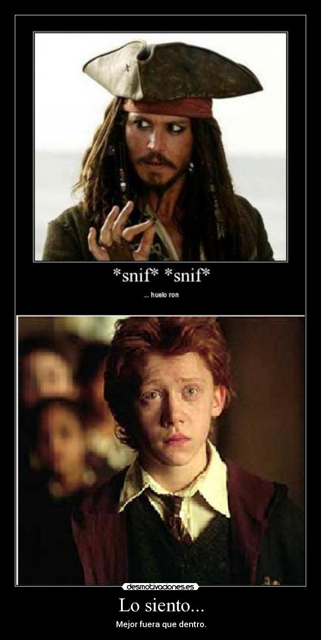 Lo siento... - Mejor fuera que dentro.