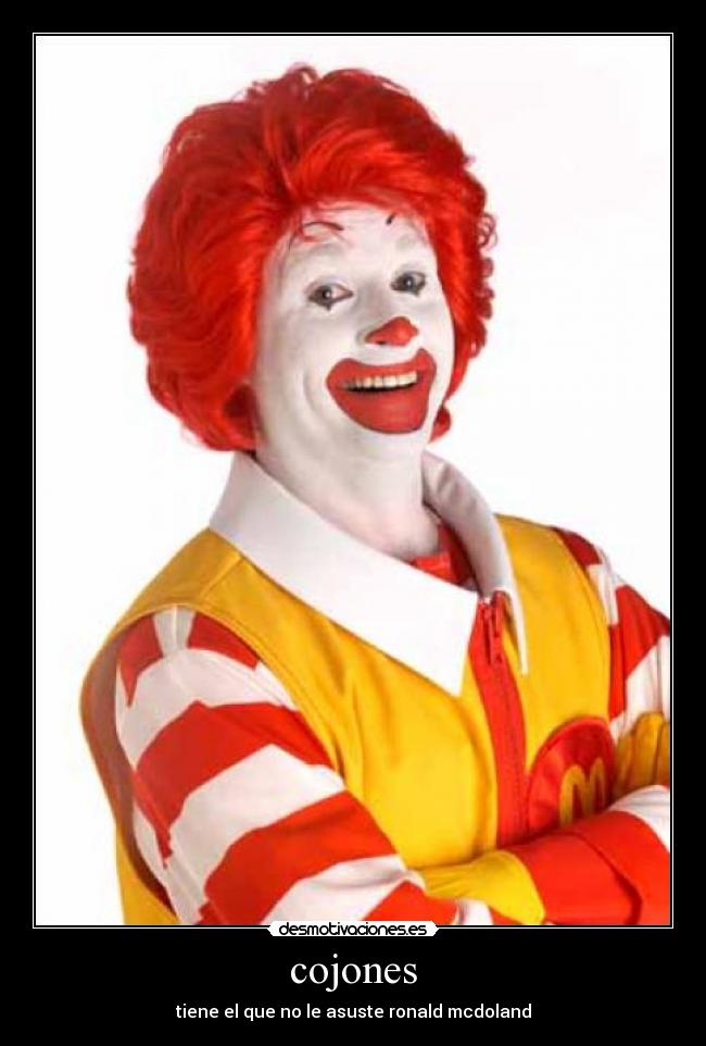 cojones - tiene el que no le asuste ronald mcdoland