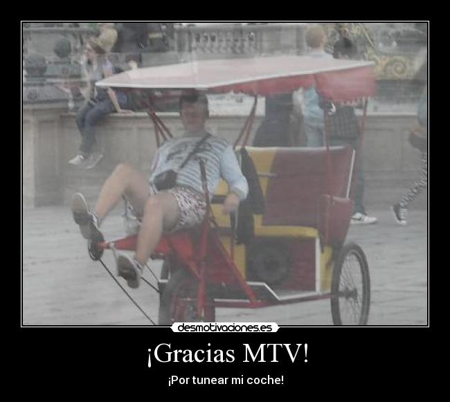 ¡Gracias MTV! - ¡Por tunear mi coche!