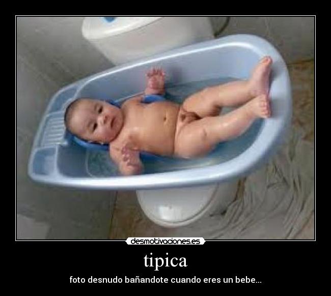 tipica - foto desnudo bañandote cuando eres un bebe...