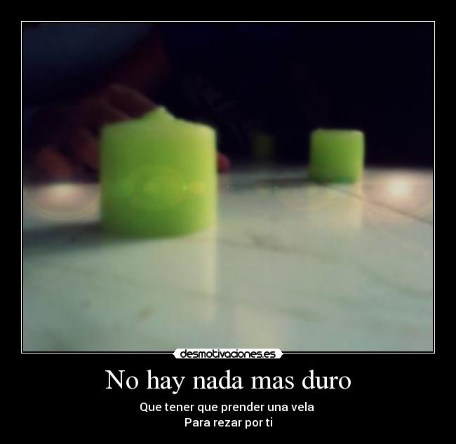 No hay nada mas duro -
