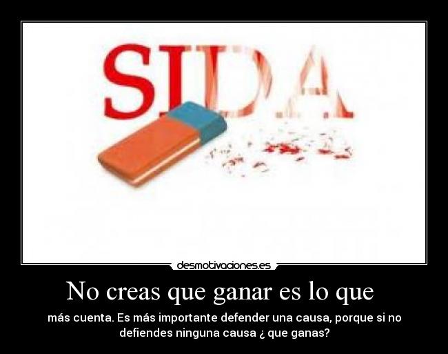 No creas que ganar es lo que -