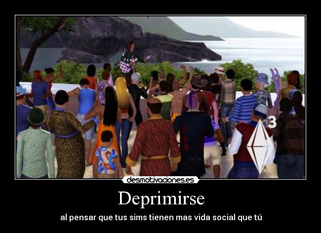 Deprimirse - al pensar que tus sims tienen mas vida social que tú