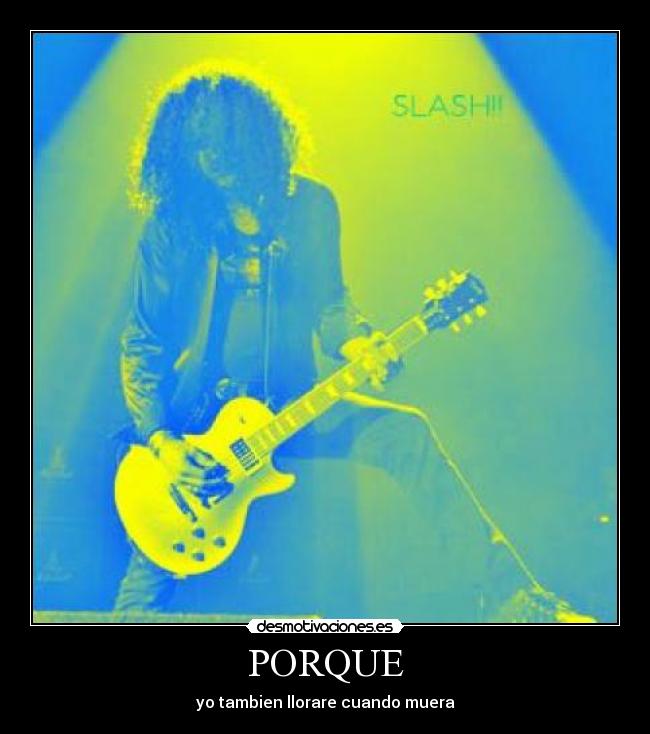 PORQUE - yo tambien llorare cuando muera