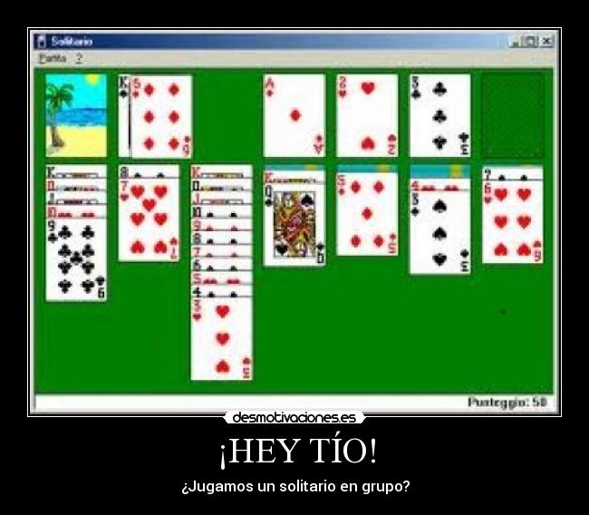 ¡HEY TÍO! - ¿Jugamos un solitario en grupo?