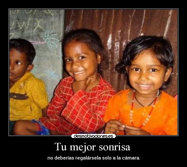 Tu mejor sonrisa  - no deberías regalársela solo a la cámara.