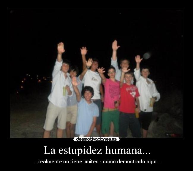 La estupidez humana... - ... realmente no tiene límites - como demostrado aquí...
