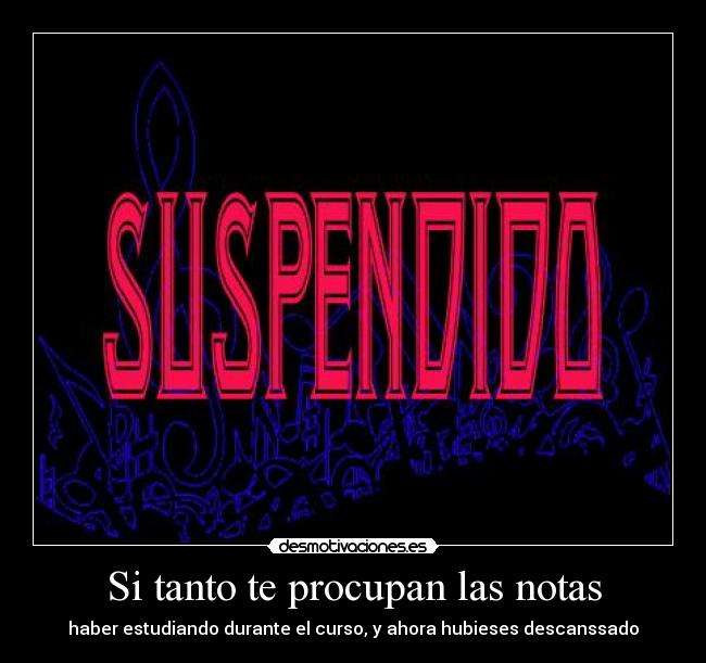 Si tanto te procupan las notas - 