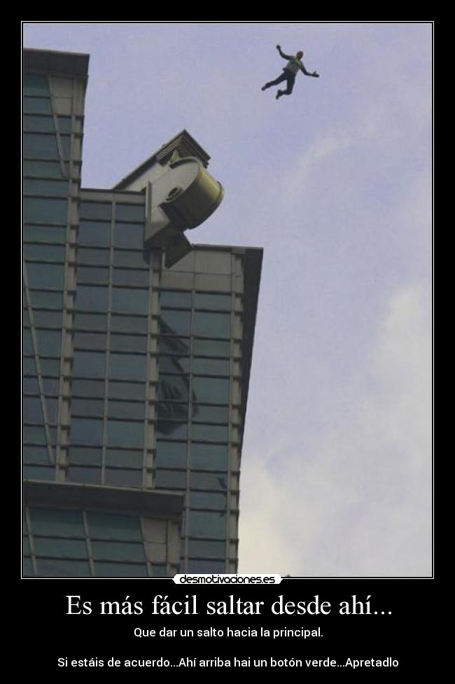 Es más fácil saltar desde ahí... -