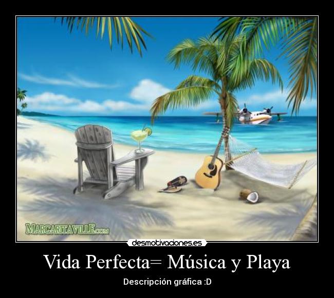 Vida Perfecta= Música y Playa - Descripción gráfica :D