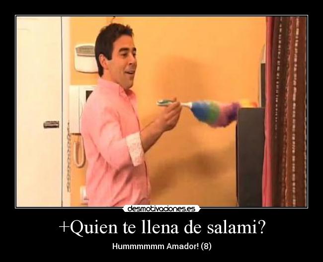 +Quien te llena de salami? - Hummmmmm Amador! (8)