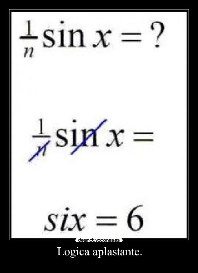 Logica aplastante. -