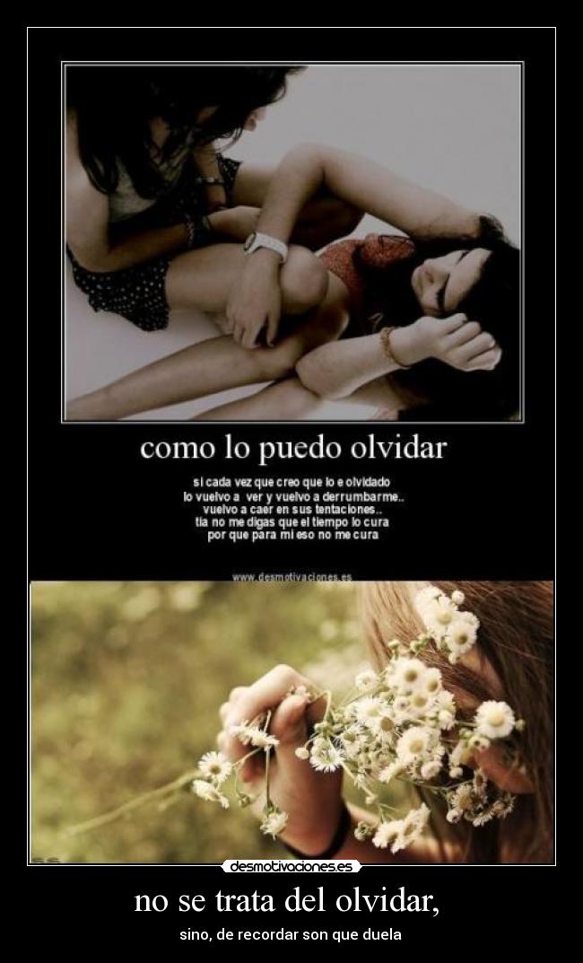 no se trata del olvidar, -