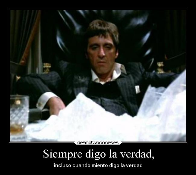 Siempre digo la verdad, - incluso cuando miento digo la verdad