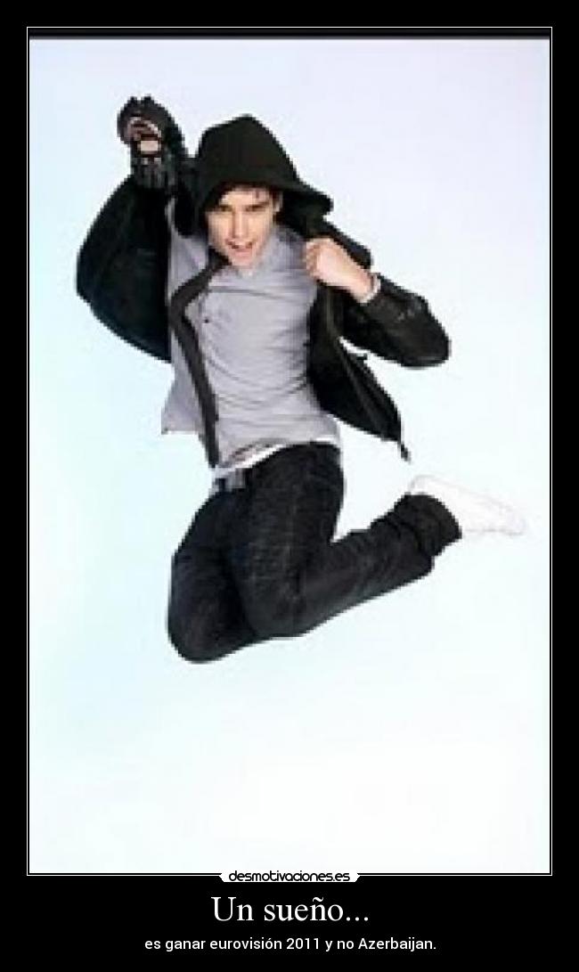 Un sueño... - es ganar eurovisión 2011 y no Azerbaijan.