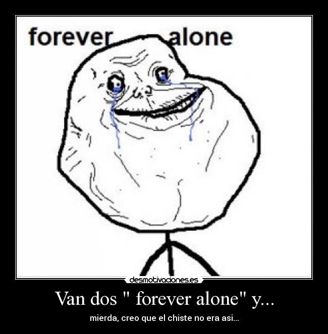 Van dos  forever alone y... - 